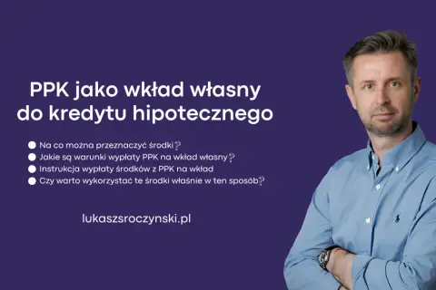 PPK jako wkład własny do kredytu hipotecznego. Dowiedz się, jak wykorzystać środki z PPK na wkład własny.