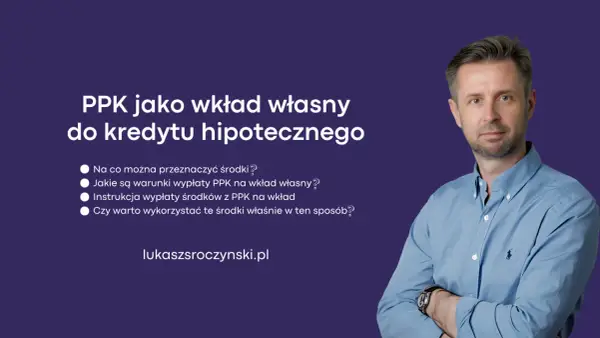 PPK jako wkład własny do kredytu hipotecznego. Dowiedz się, jak wykorzystać środki z PPK na wkład własny.